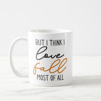I Think I Love Fall Most of All Autumn Coffee Mug