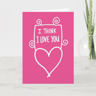 I Think I Love You Romantic Card