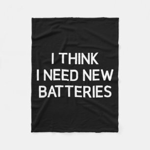 I Think I Need New Batteries, Funny, Jokes, Sarcas Fleece Blanket