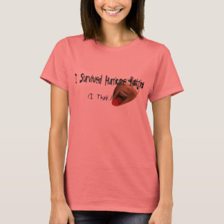 I Think I Survived Hurricane Katrina T-Shirt