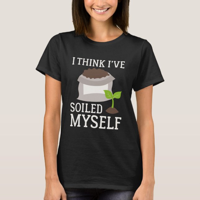 I Think I’ve Soiled Myself T-Shirt (Front)