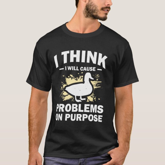 I Think I Will Cause Problems On Purpose T-Shirt (Front)