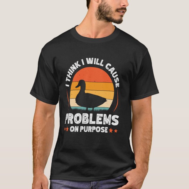 I Think I Will Cause Problems On Purpose T-Shirt (Front)