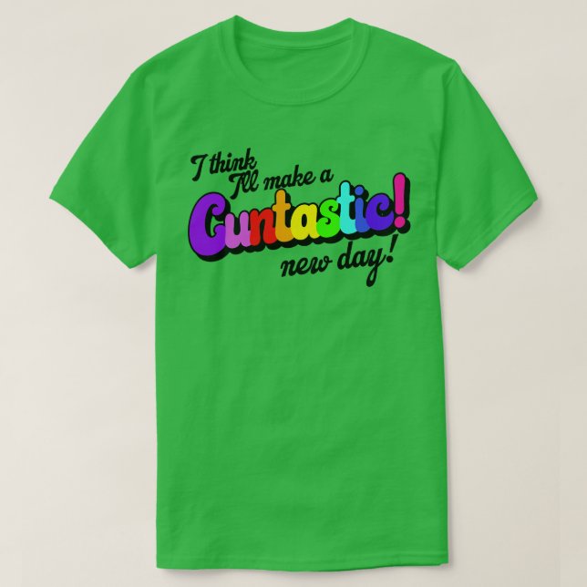 I Think Ill Make It a Cuntastic New Day T-Shirt (Design Front)