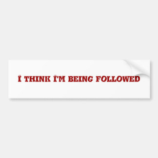 I think I'm being followed Bumper Sticker