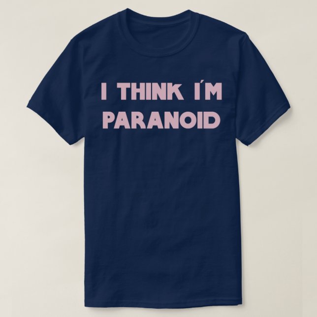 I Think Im Paranoid pink T-Shirt (Design Front)