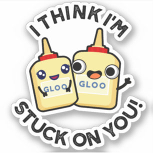 I Think I'm Stuck On You Funny Glue Pun