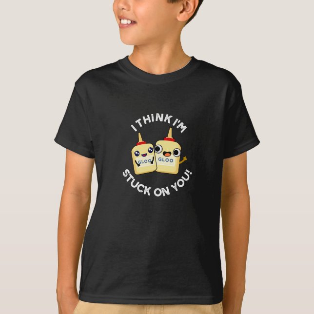 I Think I'm Stuck On You Funny Glue Pun Dark BG T-Shirt (Front)