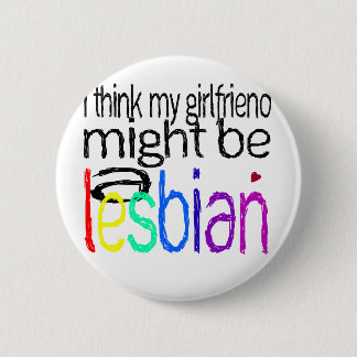 I Think My Girlfriend Might Be A Lesbian 6 Cm Round Badge