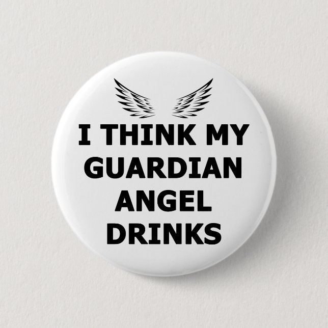 I Think My Guardian Angel Drinks 6 Cm Round Badge (Front)