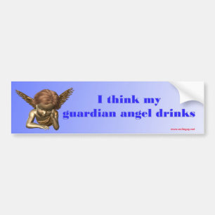 I think my guardian angel drinks... bumper sticker