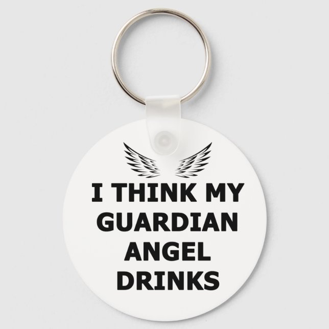 I Think My Guardian Angel Drinks Key Ring (Front)