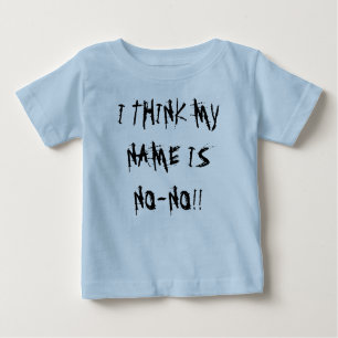 I THINK MY NAME IS NO-NO!! BABY T-Shirt