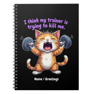 I Think My Trainer Is Trying to Kill Me A Funny Notebook