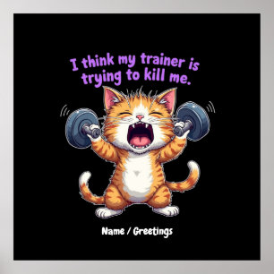 I Think My Trainer Is Trying to Kill Me A Funny  Poster