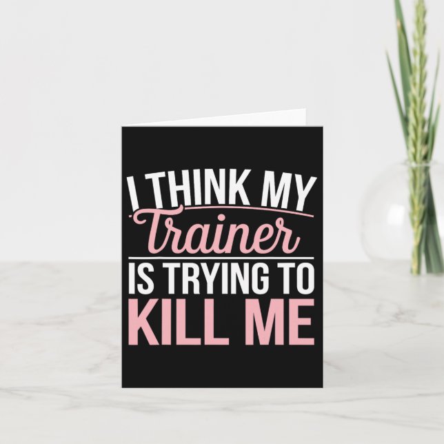 I Think My Trainer Is Trying To Kill Me Funny Gym  Card (Front)