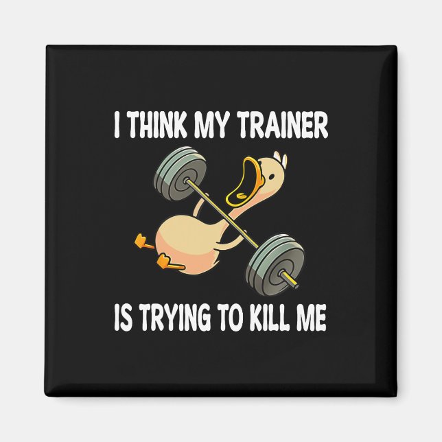 I Think My Trainer Is Trying To Kill Me Funny Work Magnet (Front)