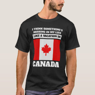 I think something's missing Canada Canadian T-Shirt