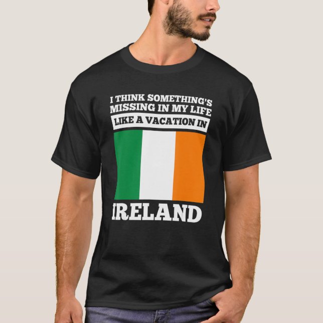 I think something's missing in my life Ireland iri T-Shirt (Front)