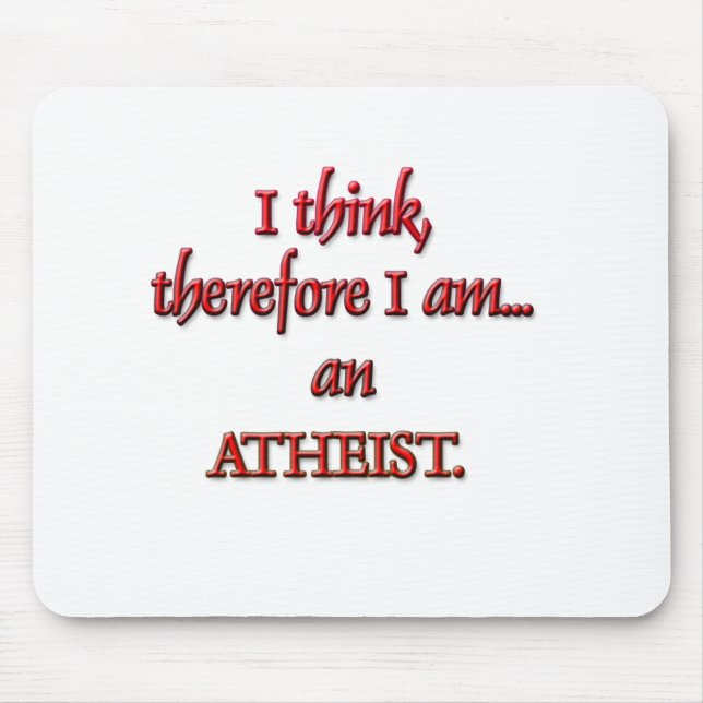 I think, therefore I am an ATHEIST Mouse Pad (Front)