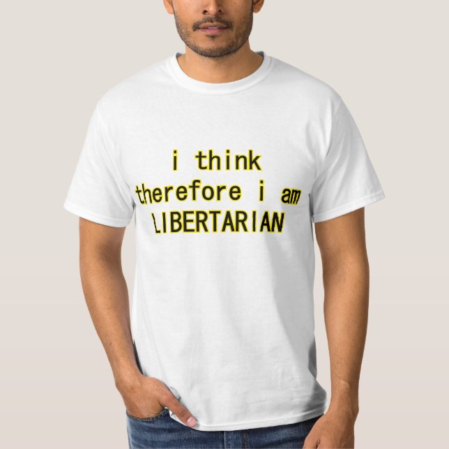 I think, therefore I am Libertarian T-Shirt (Front)
