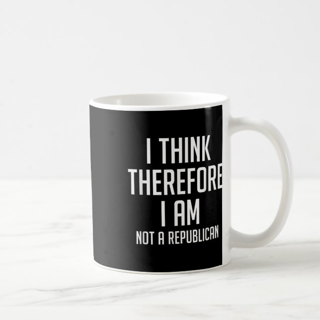 I Think Therefore I Am Not Republican Democratic S Coffee Mug (Right)