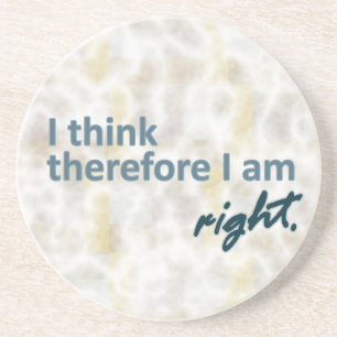 I think therefore I am right Coaster