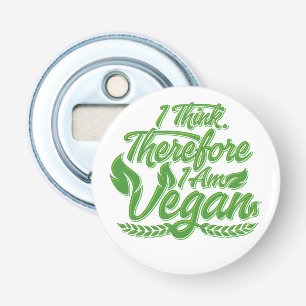 I Think, Therefore I Am Vegan Bottle Opener