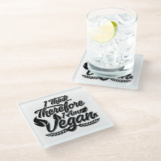 I Think, Therefore I Am Vegan Glass Coaster