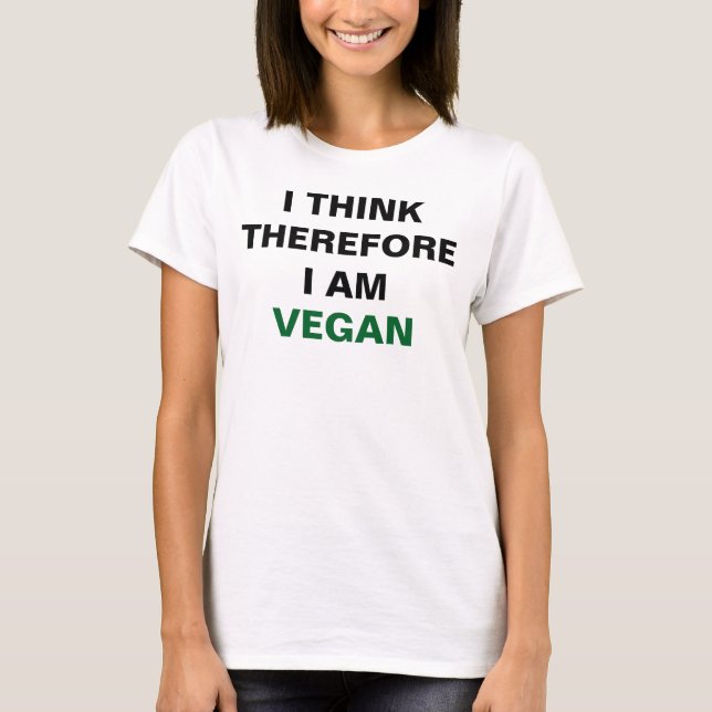 I Think Therefore I Am Vegan Shirt (Front)