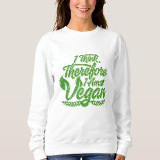 I Think, Therefore I Am Vegan Sweatshirt