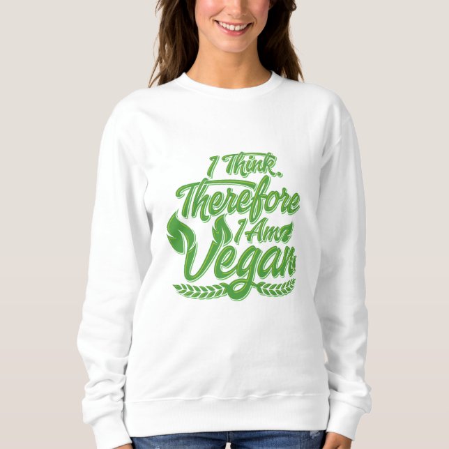 I Think, Therefore I Am Vegan Sweatshirt (Front)