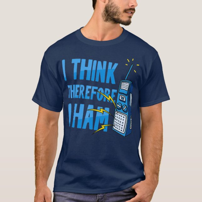 I Think Therefore I Ham Amateur Radio Operator T-Shirt (Front)