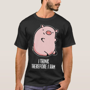 I Think Therefore I Ham Cute Pig Pun T-Shirt