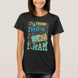 I Think Therefore I Ham - Ham Radio Amateur Radio T-Shirt