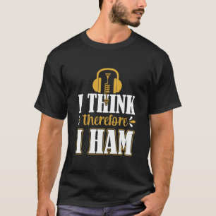 I Think Therefore I Ham T-shirt, Ham Radio T-Shirt