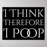 I Think Therefore I Poop