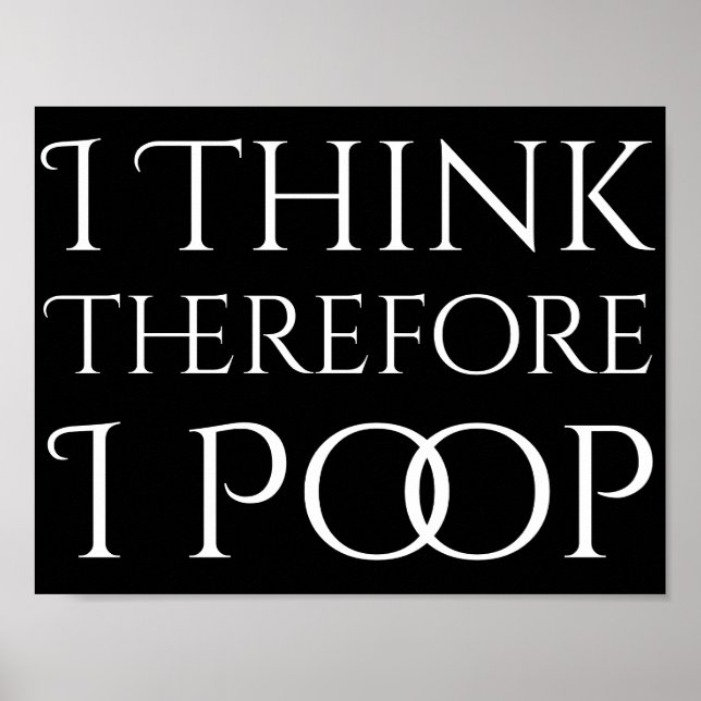 I Think Therefore I Poop Poster (Front)