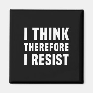I Think Therefore I Resist Politics Freethinker Sp Magnet
