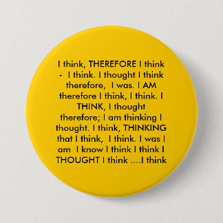 I think, THEREFORE I think -  I think. I though... 7.5 Cm Round Badge