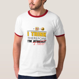 I think therefore I'm A Theist T-Shirt
