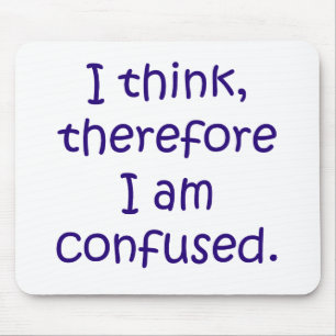 I think, therfore I am confused Mouse Pad