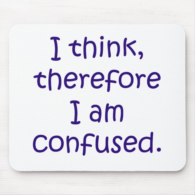 I think, therfore I am confused Mouse Pad (Front)