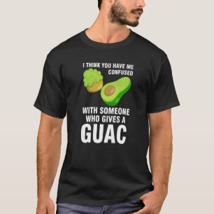 I think you have me confused who gives guac avocad T-Shirt