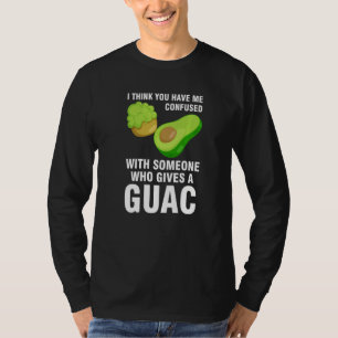 I think you have me confused who gives guac avocad T-Shirt