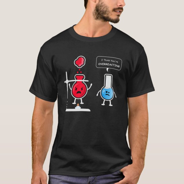 I Think You re Overreacting T-Shirt (Front)