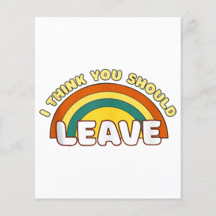 I Think You Should Leave Funny Rainbow 