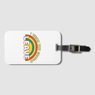 I Think You Should Leave Funny Rainbow  Luggage Tag