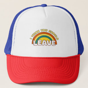 I Think You Should Leave Funny Rainbow Trucker Hat