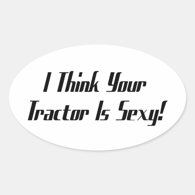 I Think Your Tractor Is  Tractor Gifts By Gear Oval Sticker (Front)